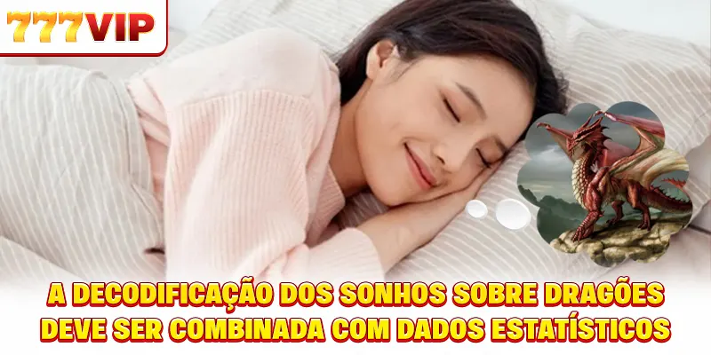 Interpretação de Sonhos com Dragão deve ser combinada com dados estatísticos