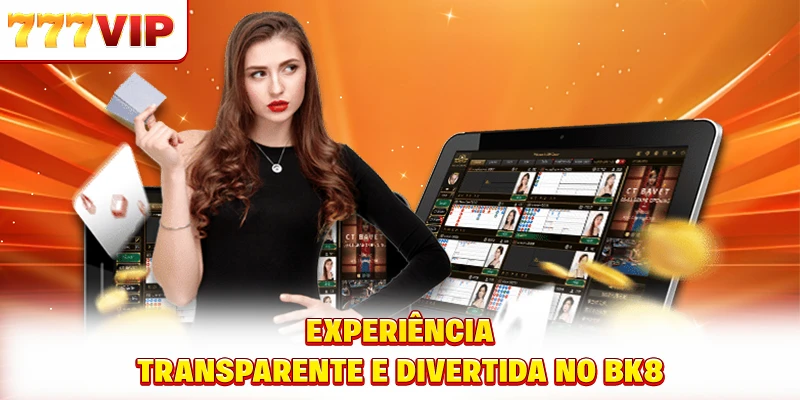Experiência transparente e divertida no BK8 Experiência transparente e divertida no BK8